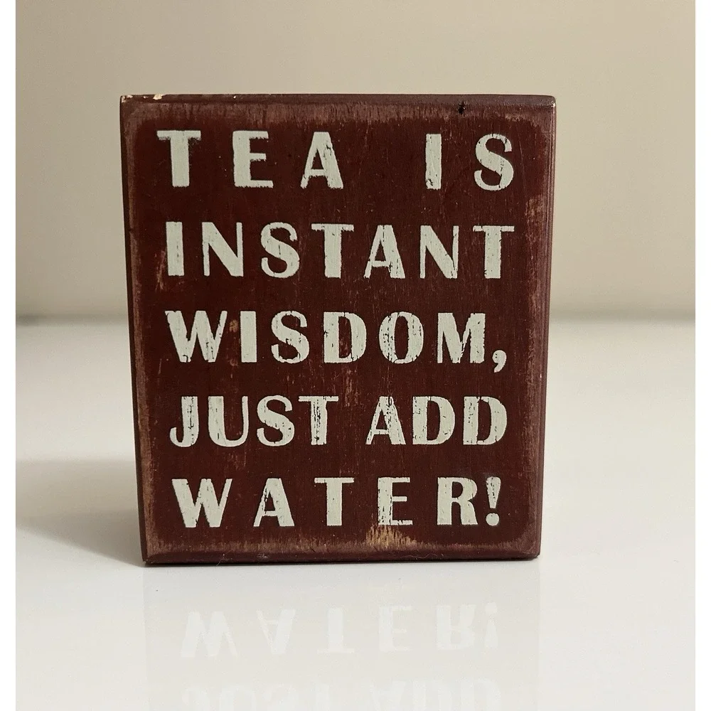 Home Decor Sign: Tea Is Instant Wisdom Just Add Water